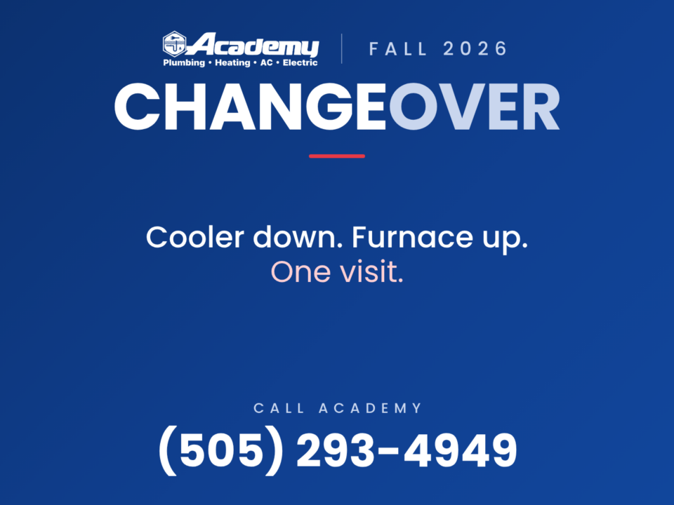 Academy Plumbing fall changeover 2026: cooler down, furnace up, one visit. Call (505) 293-4949